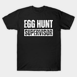 Egg Hunt Supervisor - egg hunting party mom dad adult easter T-Shirt